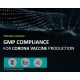 GMP COMPLIANCE FOR CORONA VACCINE PRODUCTION
